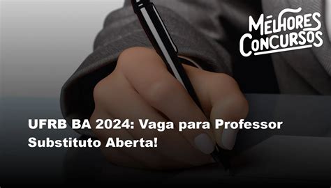 UFRB BA 2024 Vaga Para Professor Substituto Aberta