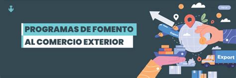 Qu Programas De Fomento Al Comercio Exterior Hay En Mx