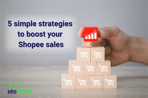 5 Simple Strategies To Boost Your Shopee Sales Sitegiant