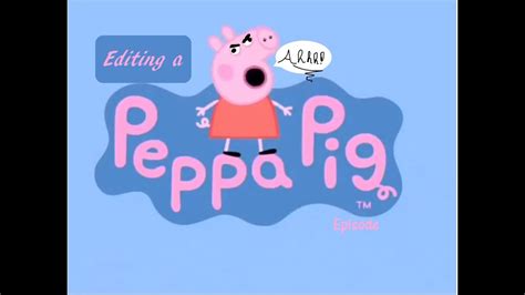 Editing A Peppa Pig Episode YouTube