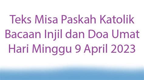 Teks Misa Paskah Katolik Bacaan Injil Dan Doa Umat Hari Minggu April