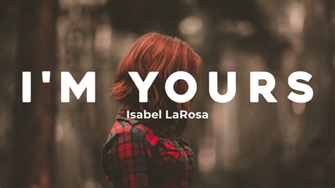 Isabel Larosa I M Yours Lyrics Youtube