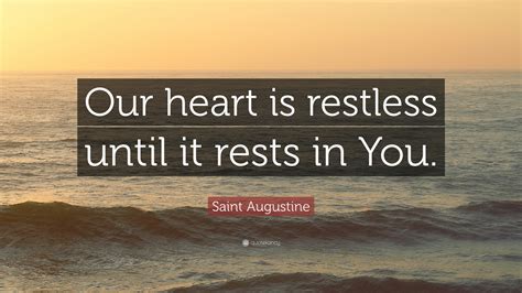 Saint Augustine Quote Our Heart Is Restless Until It Rests In You