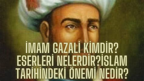 İmam Gazali kimdir İmam Gazali nin islam dünyasındaki önemi nedir