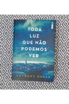 Livro Toda Luz Que Não Podemos Ver Anthony Doerr Estante Virtual