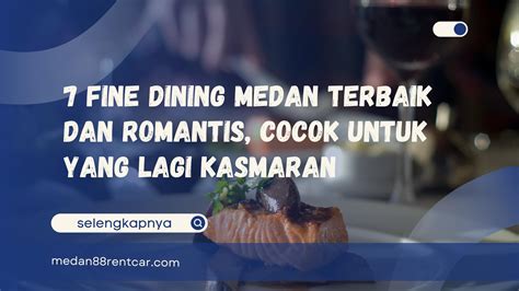 Fine Dining Medan Terbaik Dan Romantis Cocok Untuk Yang Lagi