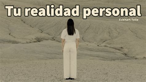 TU REALIDAD PERSONAL Eckhart Tolle YouTube