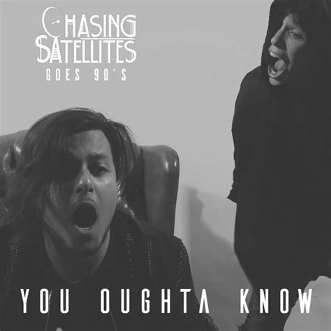 You Oughta Know Single By Chasing Satellites Spotify