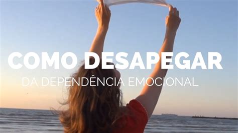 COMO DESAPEGAR DA DEPENDÊNCIA EMOCIONAL Nova Série YouTube