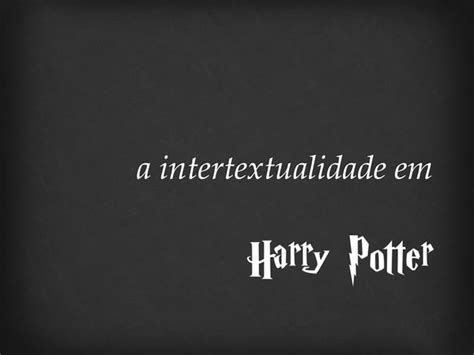 Intertextualidade Em Harry Potter Ppt