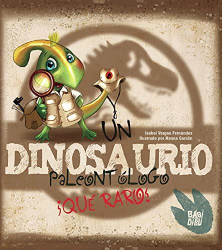 Un dinosaurio paleontólogo Qué raro by Isabel Vargas Fernández