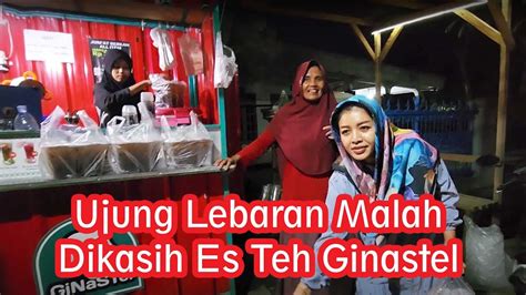 Ujung Lebaran Malah Dikasih Es Teh Ginastel Youtube