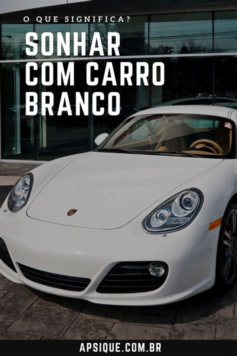 Sonhar Carro Branco O Que Significa Carros De Sonho Carro