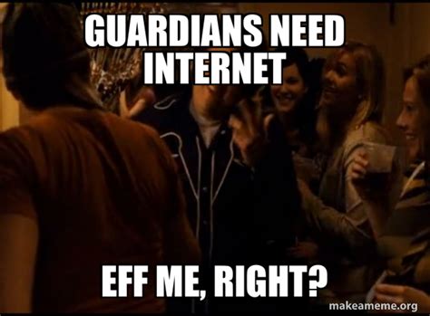 Guardians Need Internet Eff Me Right Fuck Me Right Alternative Seth From Superbad Meme Meme