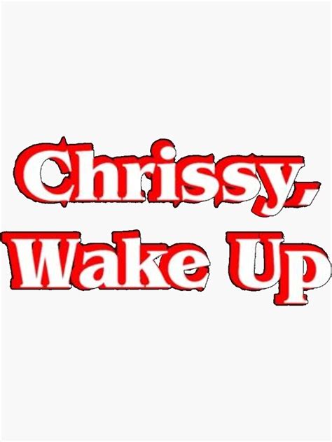 "chrissy wake up, chrissy wake up chrissy wake up chrissy wake up chrissy wake up chrissy wake ...