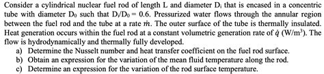 Solved Consider A Cylindrical Nuclear Fuel Rod Of Length L Chegg