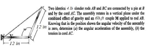 Solved Two Identical 4 Lb Slender Rods AB And BC Are Chegg