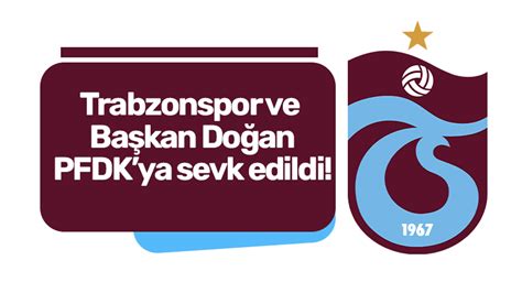 Trabzonspor ve Başkan Doğan PFDKya sevk edildi TRABZON HABER SAYFASI