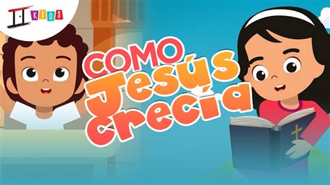 Como Jesús Crecía Canciones Infantiles In Christ Kids Video Oficial