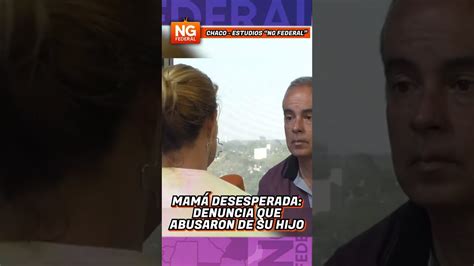 Mam Desesperada Denuncia Que Abusaron De Su Hijo Youtube