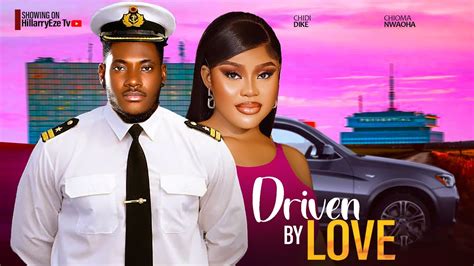 New Driven By Love Chidi Dike Chioma Nwaoha 2024 Latest Nigerian Movies Youtube