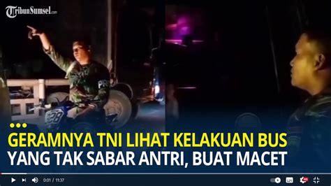 Geramnya TNI Lihat Kelakuan Supir Bus Yang Tak Sabar Antri Hingga Buat