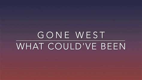 Gone West What Couldve Been Lyrics Youtube