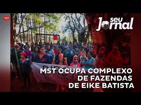 Mst Ocupa Fazenda De Eike Batista Durante Jornada Nacional De Lutas