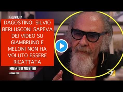 D AGOSTINO SILVIO BERLUSCONI SAPEVA DEI VIDEO SU GIAMBRUNO E MELONI