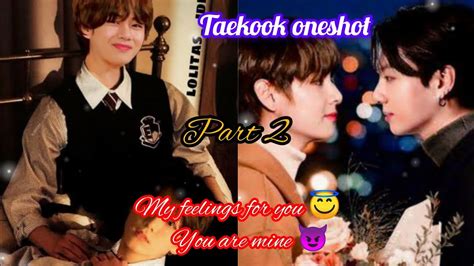 My Feelings For You You Are Mine Oneshot Part 2 Taekook Bl Ff