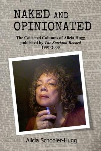 Naked And Opinionated The Collected Columns Of Alicia Hugg Published