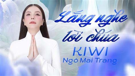 Lắng Nghe Lời Chúa Kiwi Ngô Mai Trang Nhạc Thánh Ca Cầu Nguyện Hay