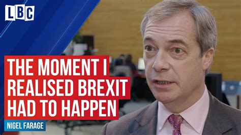 The Moment Nigel Farage Realised Brexit Had To Happen The Nigel