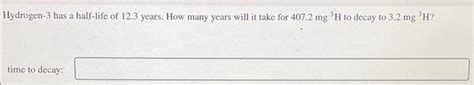 Solved Hydrogen-3 has a half-life of 12.3 years. How many | Chegg.com