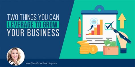 Two Things You Can Leverage To Grow Your Business Sherri Brown Coaching