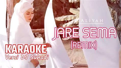 Jare Sema Siti Aliyah Karaoke Versi DJ Suhadi Remix YouTube