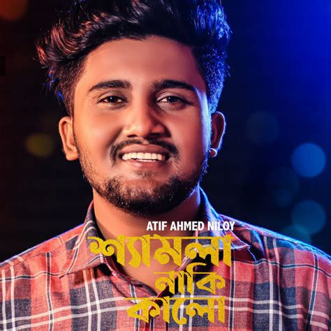 Shamla Naki Kalo Single By Atif Ahmed Niloy Spotify