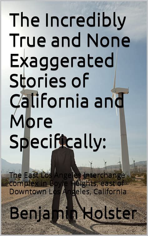 The Incredibly True and None Exaggerated Stories of California and More