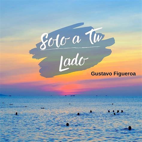 Solo A Tu Lado Single By Gustavo Figueroa Spotify