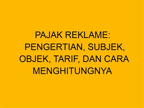 Pajak Reklame Pengertian Subjek Objek Tarif Dan Cara Menghitungnya