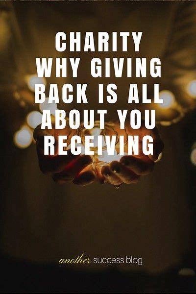 Charity Why Giving Back Is All About You Receiving Motivational