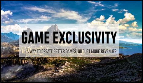 Game Exclusivity A Way To Create Better Games Or Just More Revenue