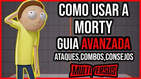 Multiversus Como Usar A Morty Combos Ataques Y Como Ganar Guia