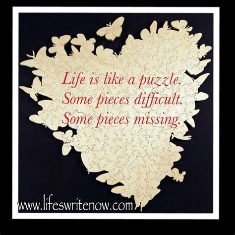 Life Is Like A Puzzle Some Pieces Difficult Some Pieces Missing