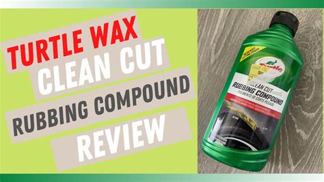 Turtle Wax Rubbing Compound Review A Simple Easy Way To Remove