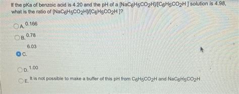 Solved If The Pka Of Benzoic Acid Is And The Ph Of A Chegg