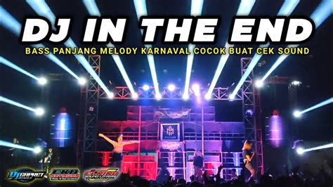 Dj In The End Slow Bass X Melody Karnaval Cocok Buat Cek Sound Terbaru