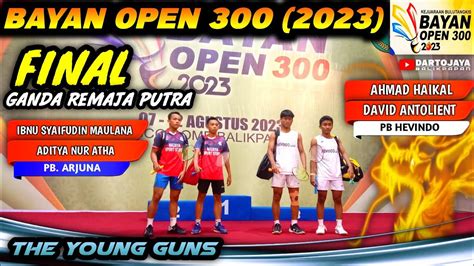 FINAL BAYAN OPEN 300 2023 GANDA REMAJA PUTRA IBNU SYAIFUDIN ADITYA