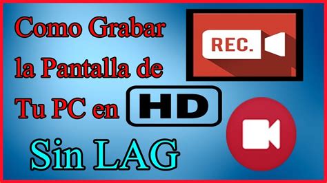 Como GRABAR La PANTALLA De Tu PC En HD Sin LAG 2019 El Mejor GRABADOR