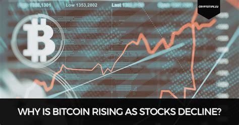 Why Is Bitcoin Rising As Stocks Decline